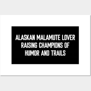 Alaskan Malamute Lover Raising Champions of Humor and Trails Posters and Art